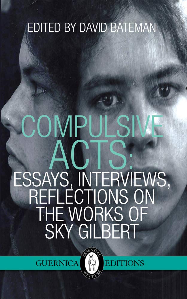 Buy Compulsive Acts: Essays, Interviews, Reflections on the Work of Sky Gilbert: Essays, Interviews, Reflections on the Work of Sky Gilbert Volume 37 (Essential Writers Series) — BookShops.in