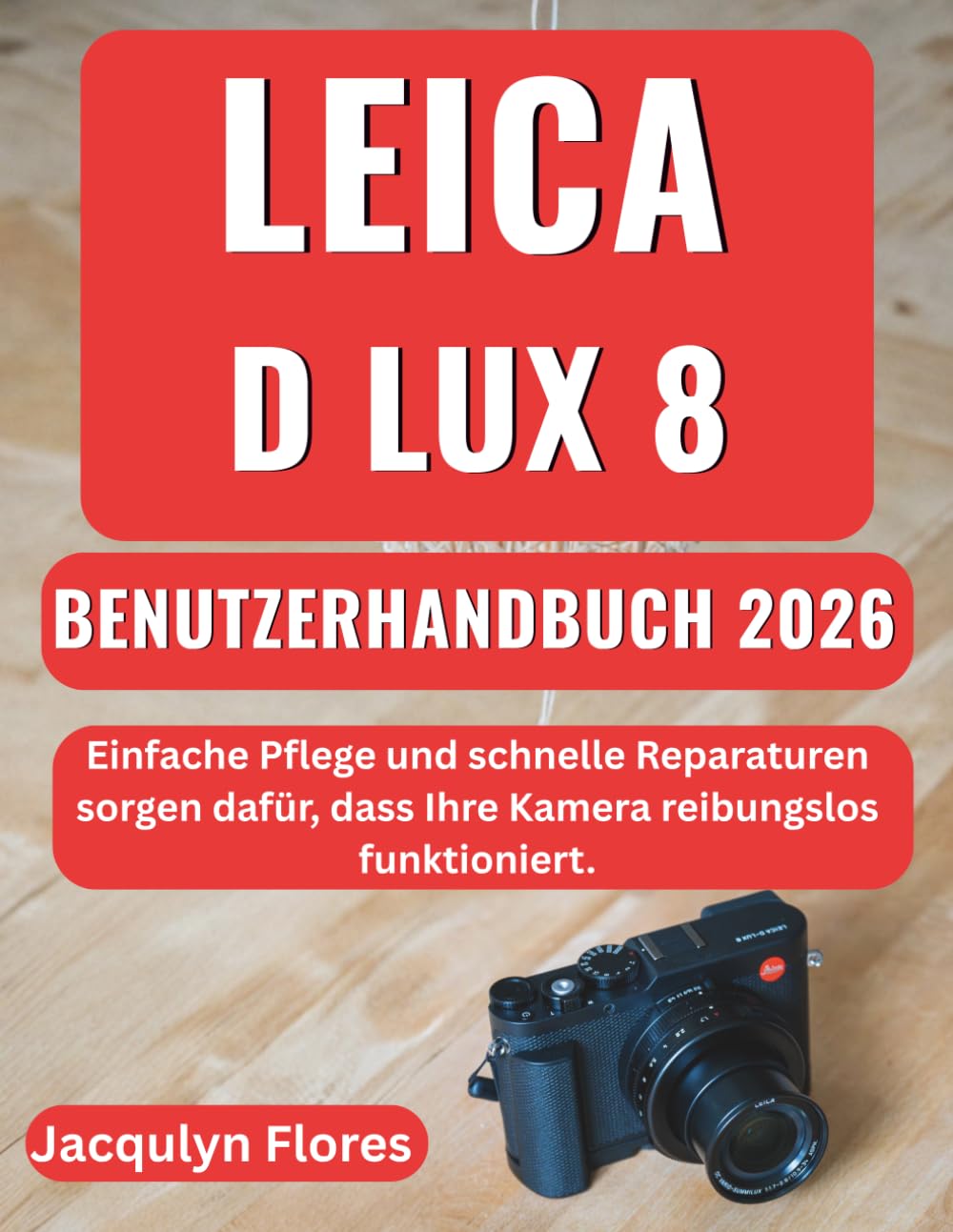 Leica D Lux 8 Benutzerhandbuch 2026: Einfache Pflege und schnelle Reparaturen sorgen dafür, dass Ihre Kamera reibungslos funktioniert.