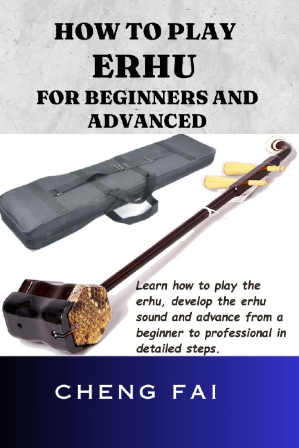 HOW TO PLAY ERHU FOR BEGINNERS AND ADVANCED Learn how to