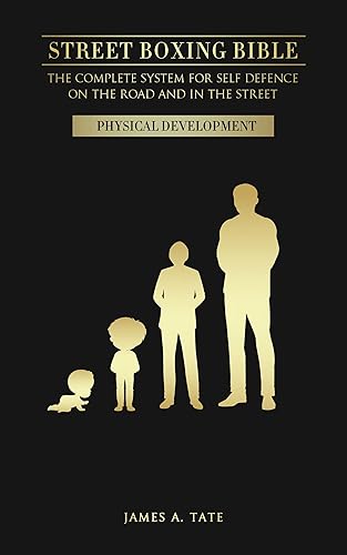 Street Boxing Bible - The Complete System for Self Defence on the Road and in the Street: Physical Development (Street Boxing Bible: The Complete System ... on the Road and in the Street Book 1)