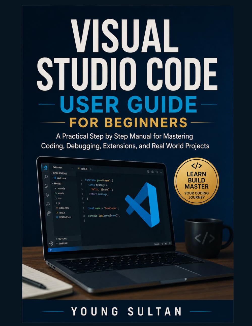 Visual Studio Code User Guide For Beginners: A Practical Step by Step Manual for Mastering Coding, Debugging, Extensions, and Real World Projects