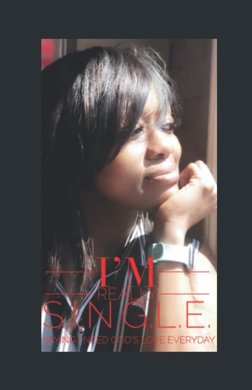 I'm Really S.I.N.G.L.E: Saying I Need God's Love Everyday