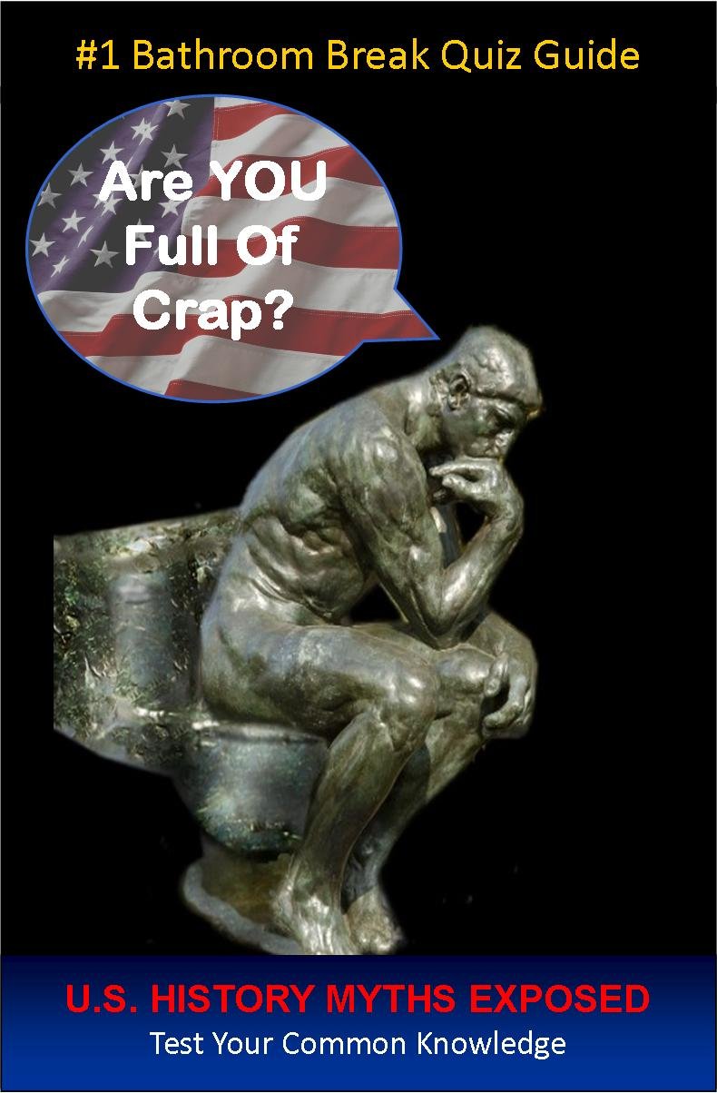 U.S. History Myths Exposed (Are You Full Of Crap?) eBook