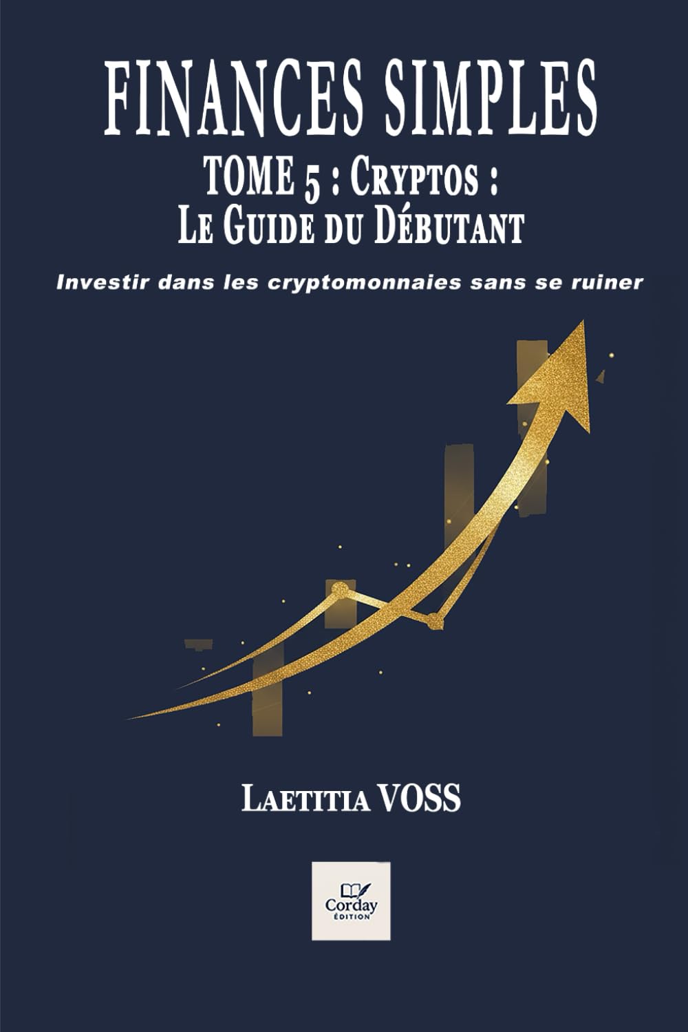Cryptos : Le Guide du Débutant: Investir dans les cryptomonnaies sans se ruiner (Finances simples)