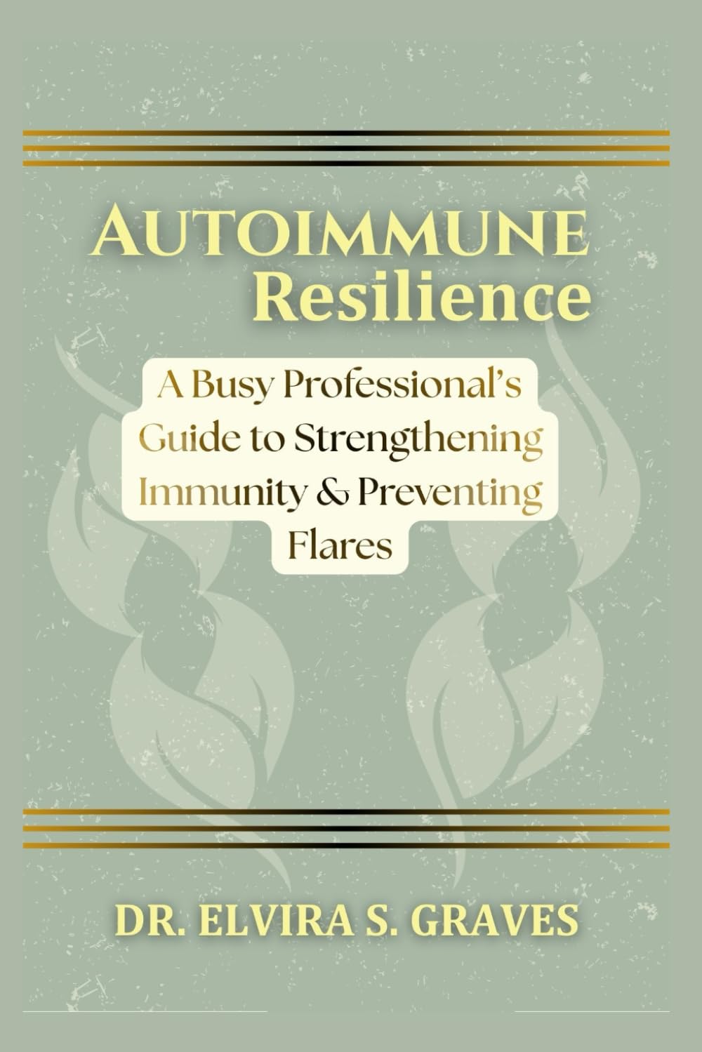 Autoimmune Resilience: A Busy Professional’s Guide to Strengthening Immunity & Preventing Flares.