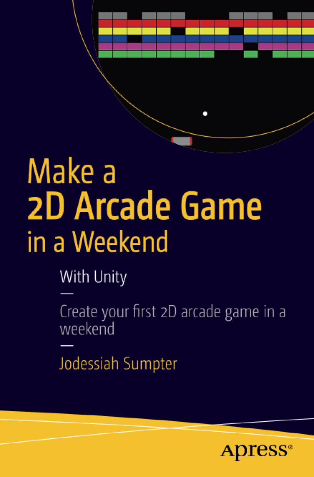 Make a 2D Arcade Game in a Weekend: With Unity : Sumpter, Jodessiah:  Amazon.in: Books