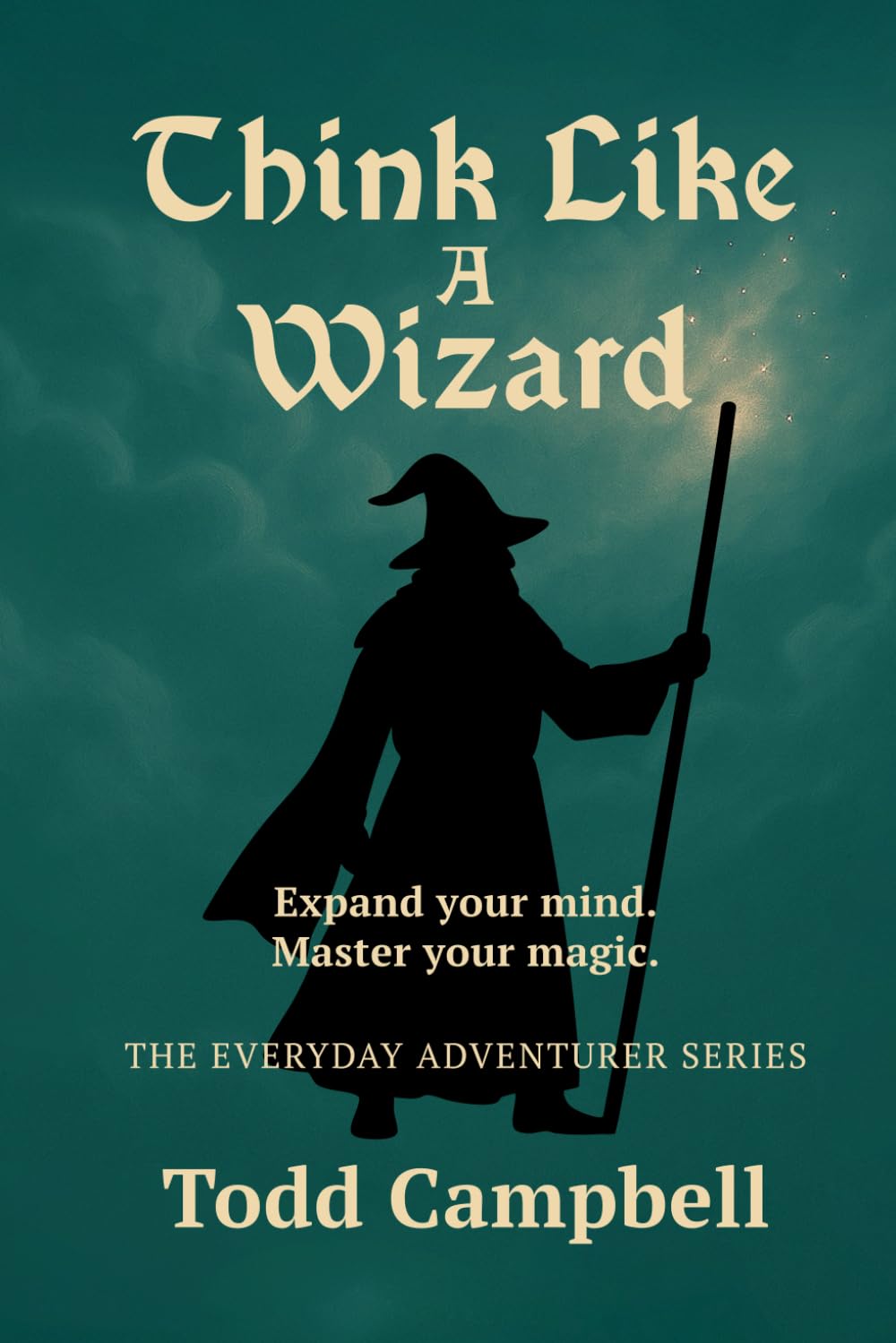 Think Like a Wizard (The Everyday Adventurer Series)