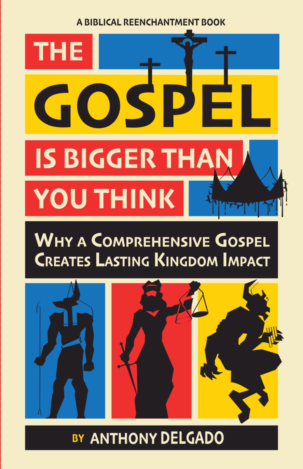 The Gospel is Bigger than You Think: Why A Comprehensive Gospel Creates Lasting Kingdom Impact