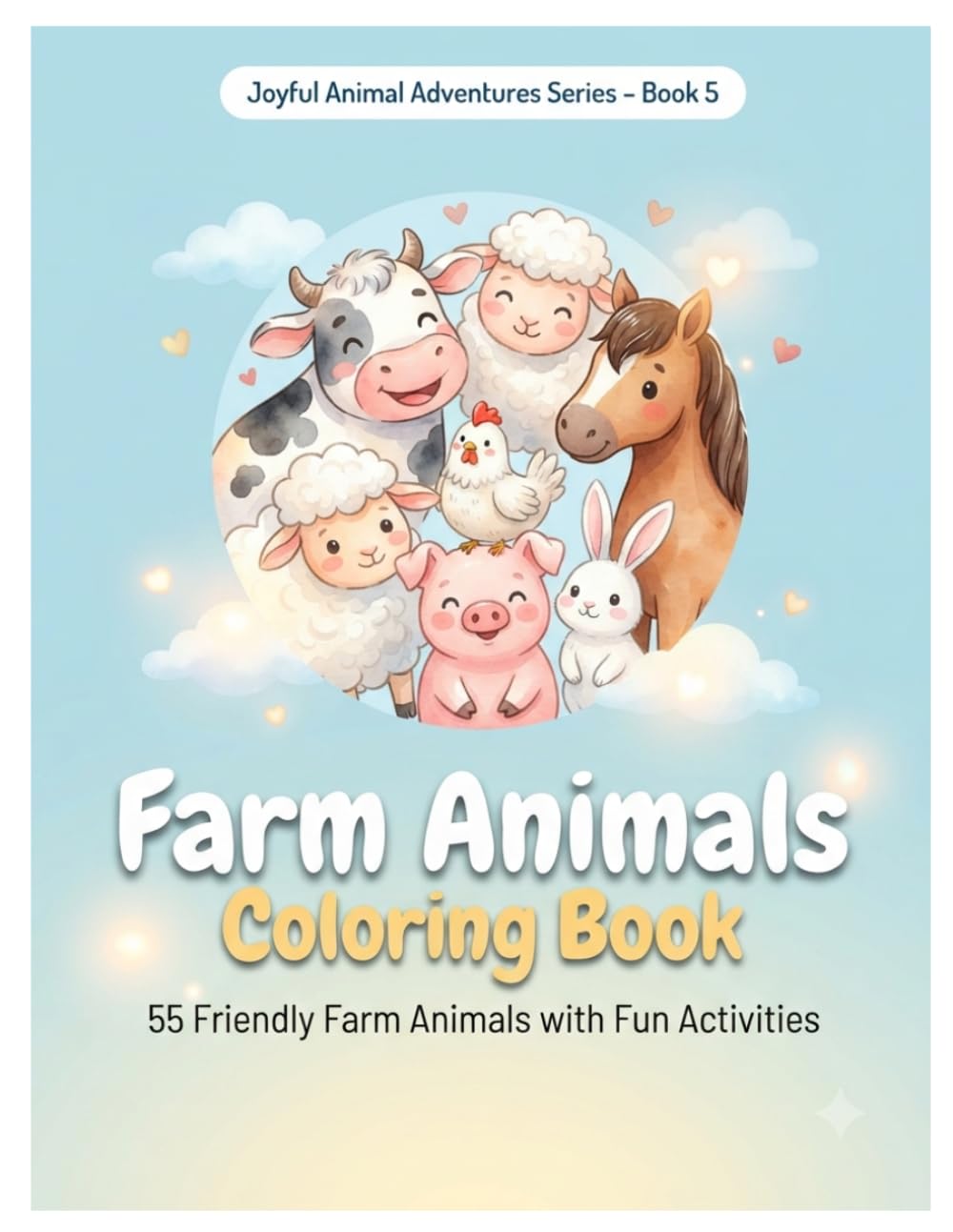 Farm Animals Coloring Book: 55 Friendly Farm Animals with Fun Activities Boo For kids Ages 3-8 (Joyful Animal Adventures Series)