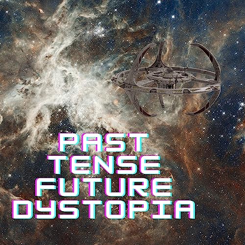 Past Tense Future Dystopia