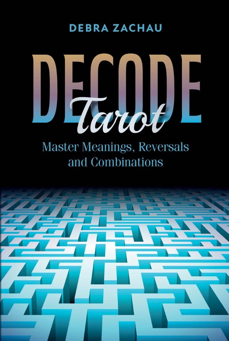 Decode Tarot: Master Meanings, Reversals, and Combinations