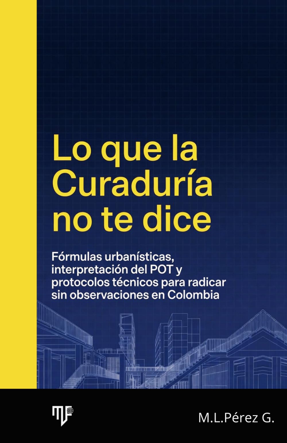 Lo que la Curaduría no te dice: Fórmulas urbanísticas, interpretación del POT y protocolos técnicos para radicar sin observaciones en Colombia