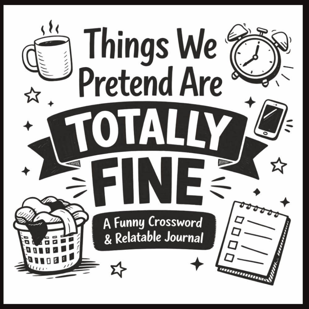 Things We Pretend Are Totally Fine: A Funny Crossword Puzzle & Relatable Journal for Overthinkers, Procrastinators, and “I’ll Do It Later” People | ... | Great Gift For Coworker | Funny Gag Gift