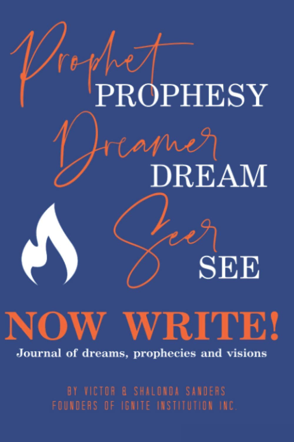 PROPHET PROPHECY. DREAMER DREAM. SEER SEE. NOW WRITE!: Journal of dreams, prophecies and visions
