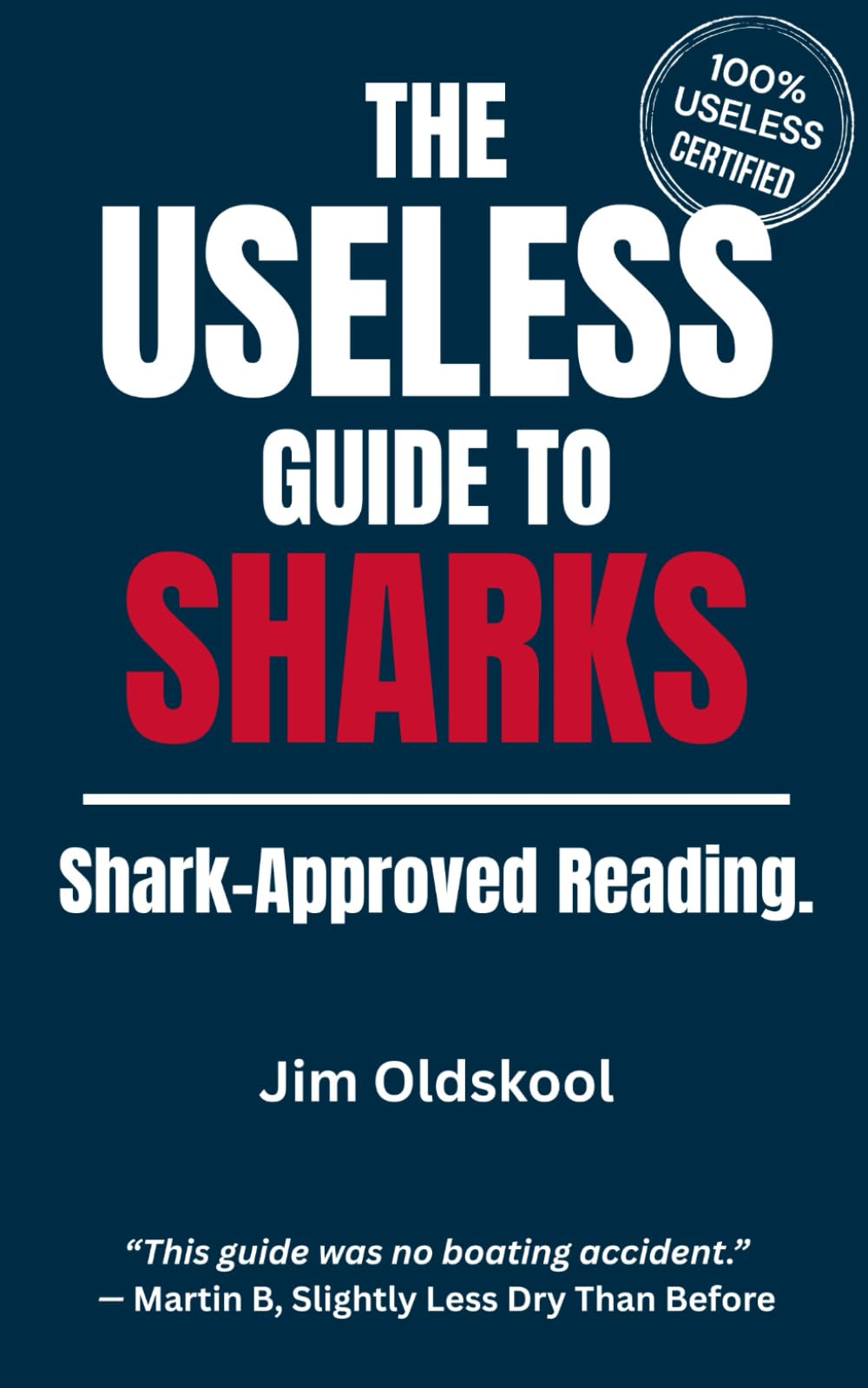 The Useless Guide to Sharks: Shark-Approved Reading. (The Useless Guide Series: Absurd Advice for a World That Asked for None)