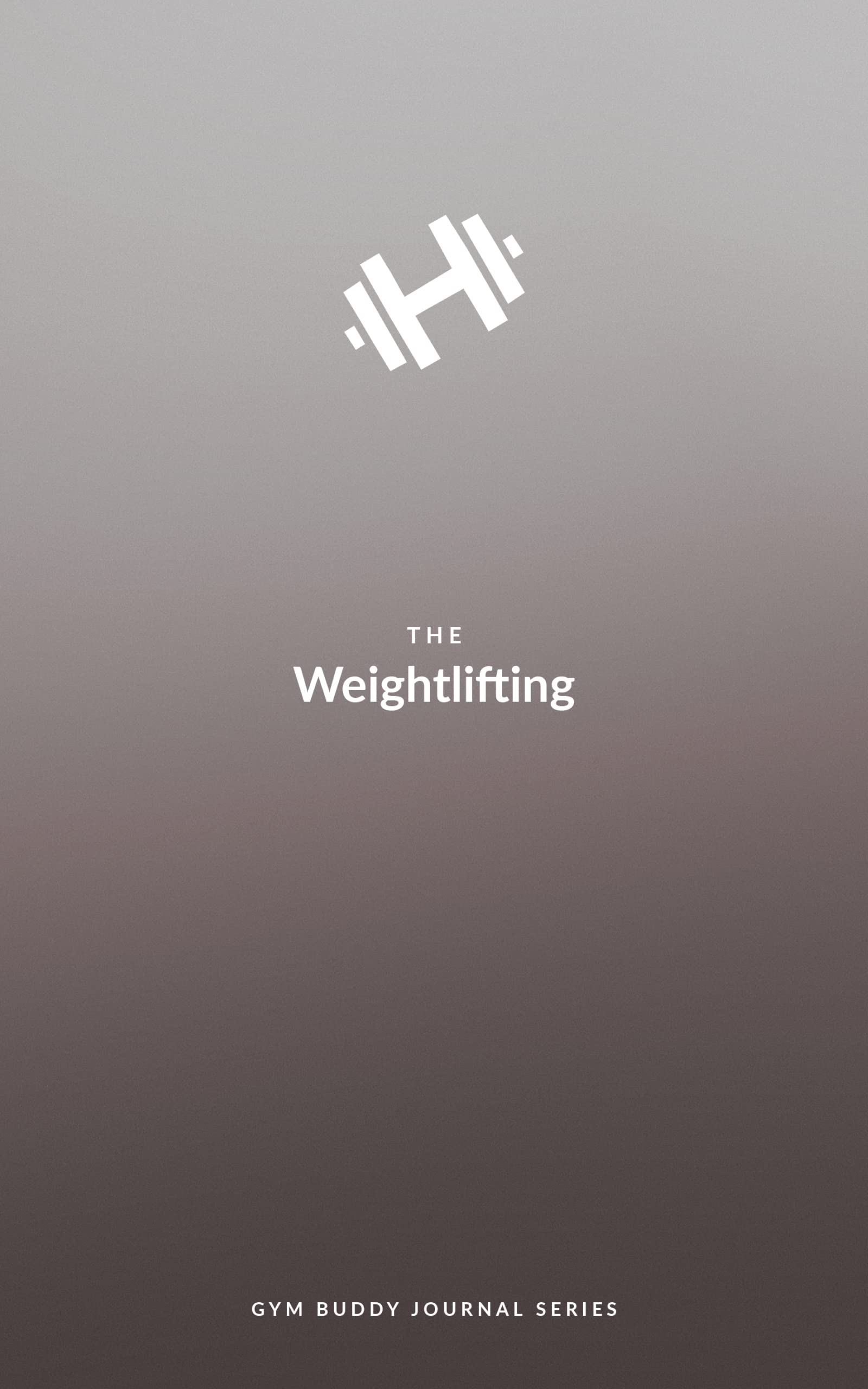 The Weightlifting Gym Buddy Journal (Volume 1): Your pocket personal trainer. Just get to the gym, we’ll do the rest. (The Weightlifting Gym Buddy Journal Series)