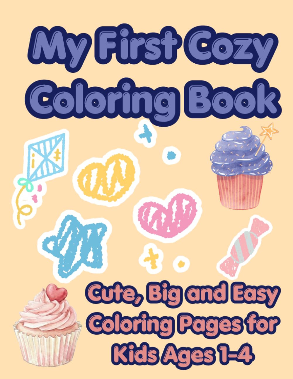 My First Cozy Coloring Book: Cute, Big and Easy Coloring Pages for Kids Ages 1-4