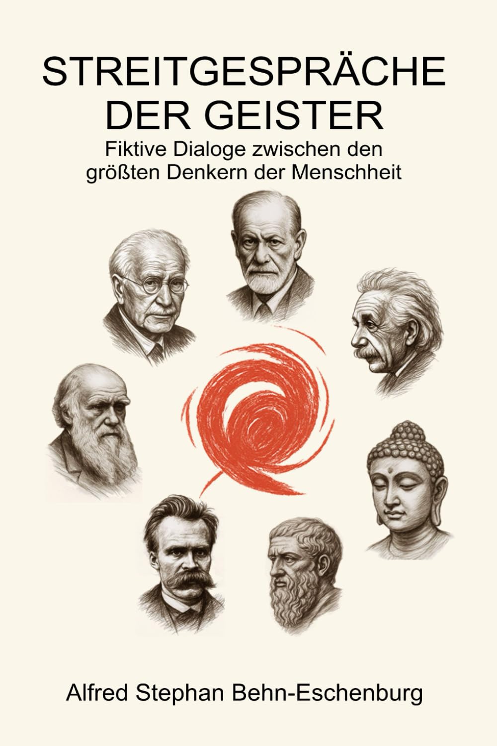 Streitgespräche der Geister: Fiktive Dialoge zwischen den größten Denkern der Menschheit: 1