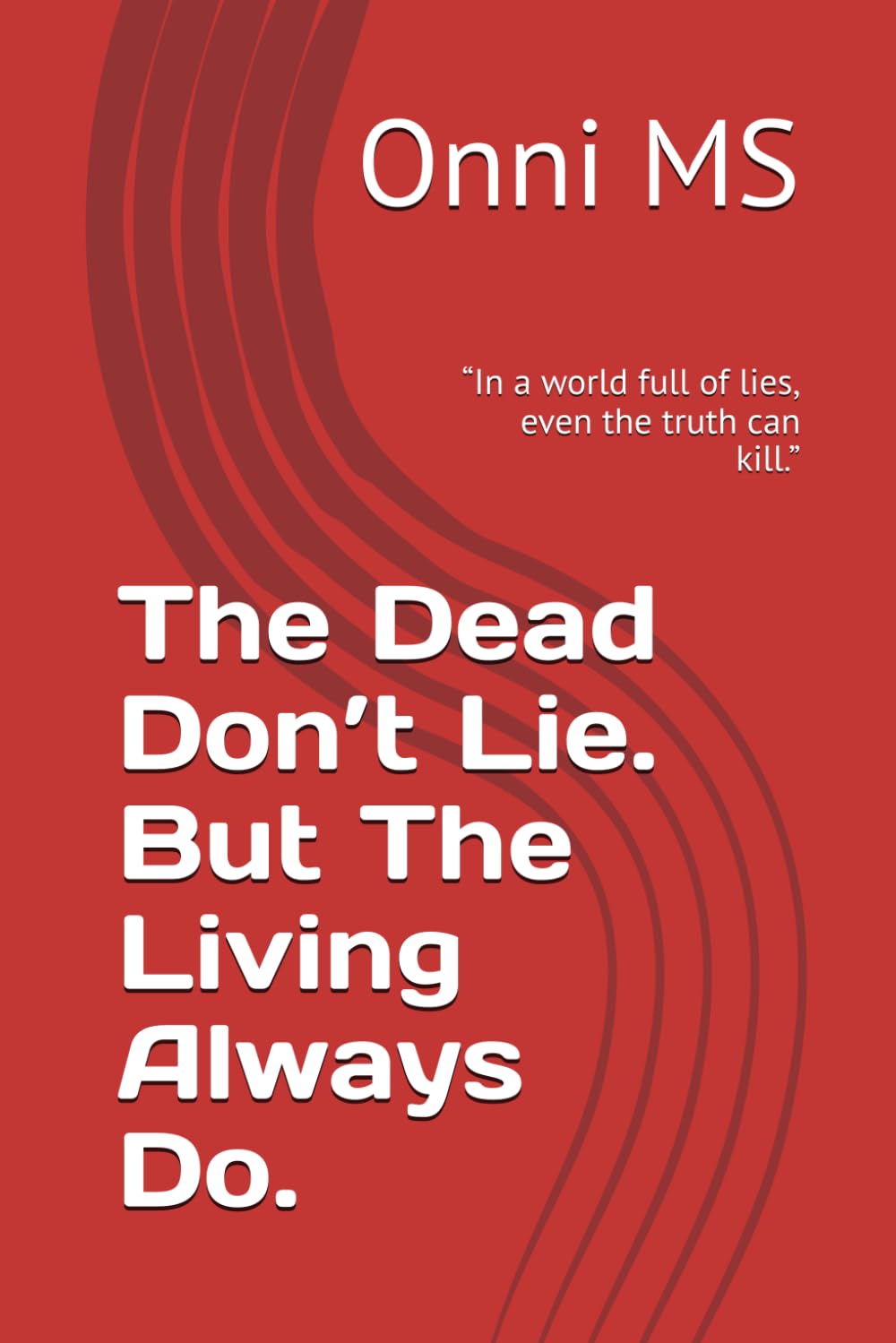 The Dead Don’t Lie. But The Living Always Do.: “In a world full of lies, even the truth can kill.”