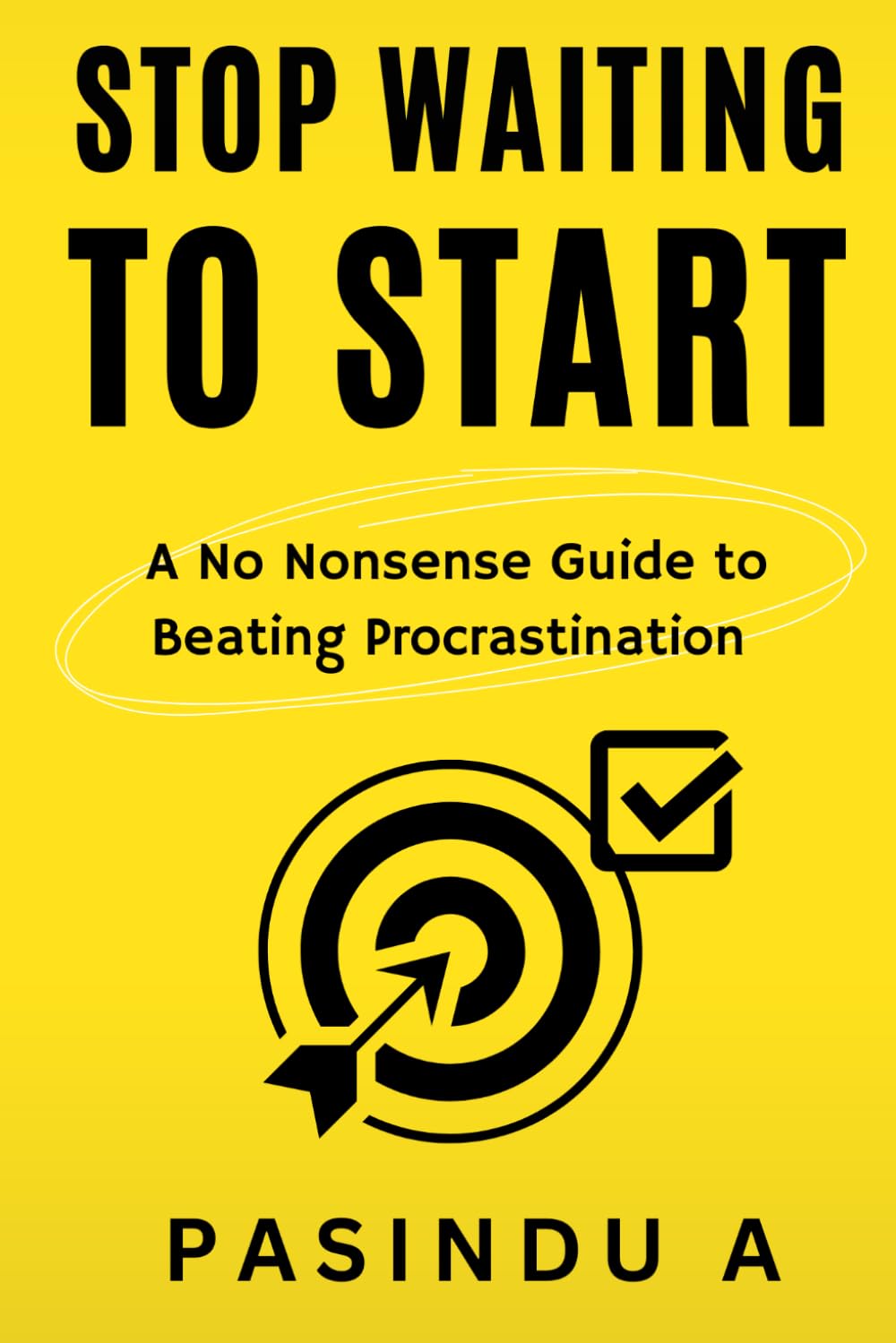 Stop Waiting to Start: A No Nonsense Guide to Beating Procrastination: 2 (The No Nonsense Guide Series)