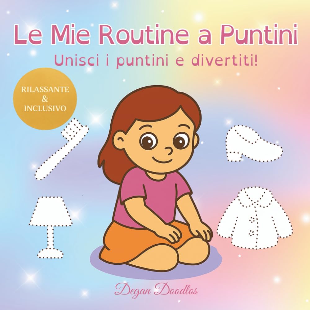 Le Mie Routine a Puntini - Unisci i puntini e divertiti!: Libro di attività unisci i puntini e colora per bambine autistiche (ASD) e con bisogni educativi speciali (BES).