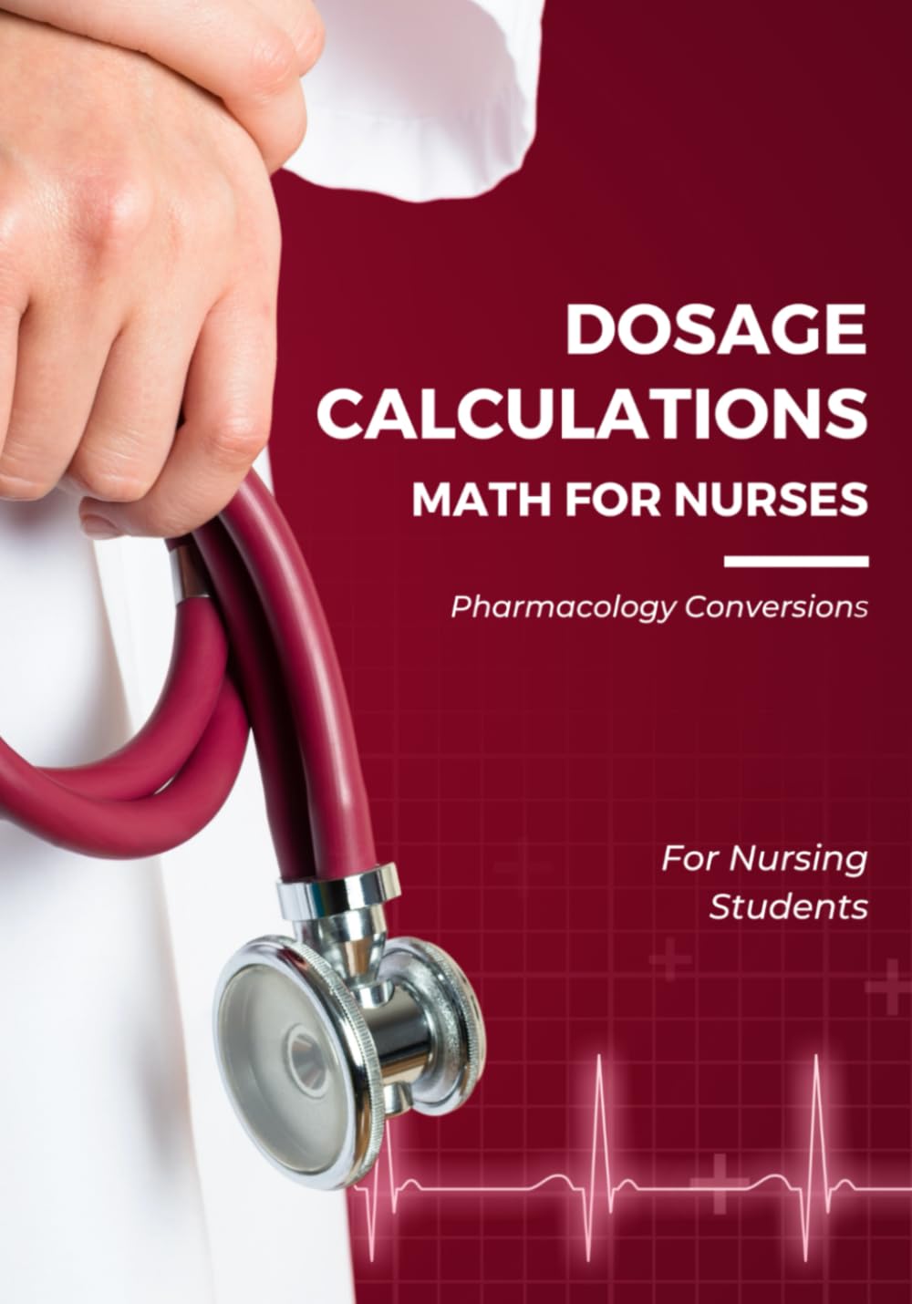 Math For Nurses: Dosage Calculations: Pharmacology Conversions & More