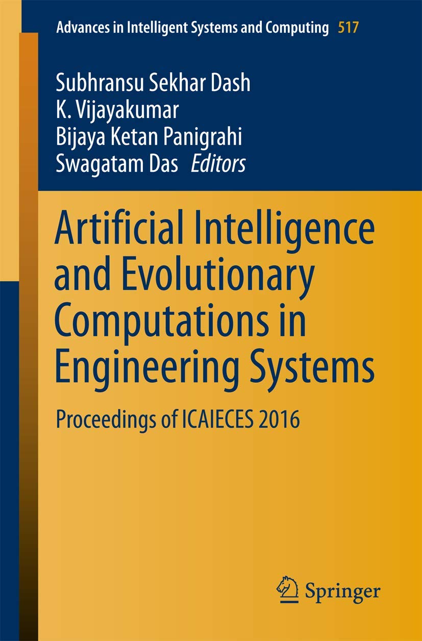 Artificial Intelligence and Evolutionary Computations in Engineering Systems: Proceedings of ICAIECES 2016: 517 (Advances in Intelligent Systems and Computing, 517)