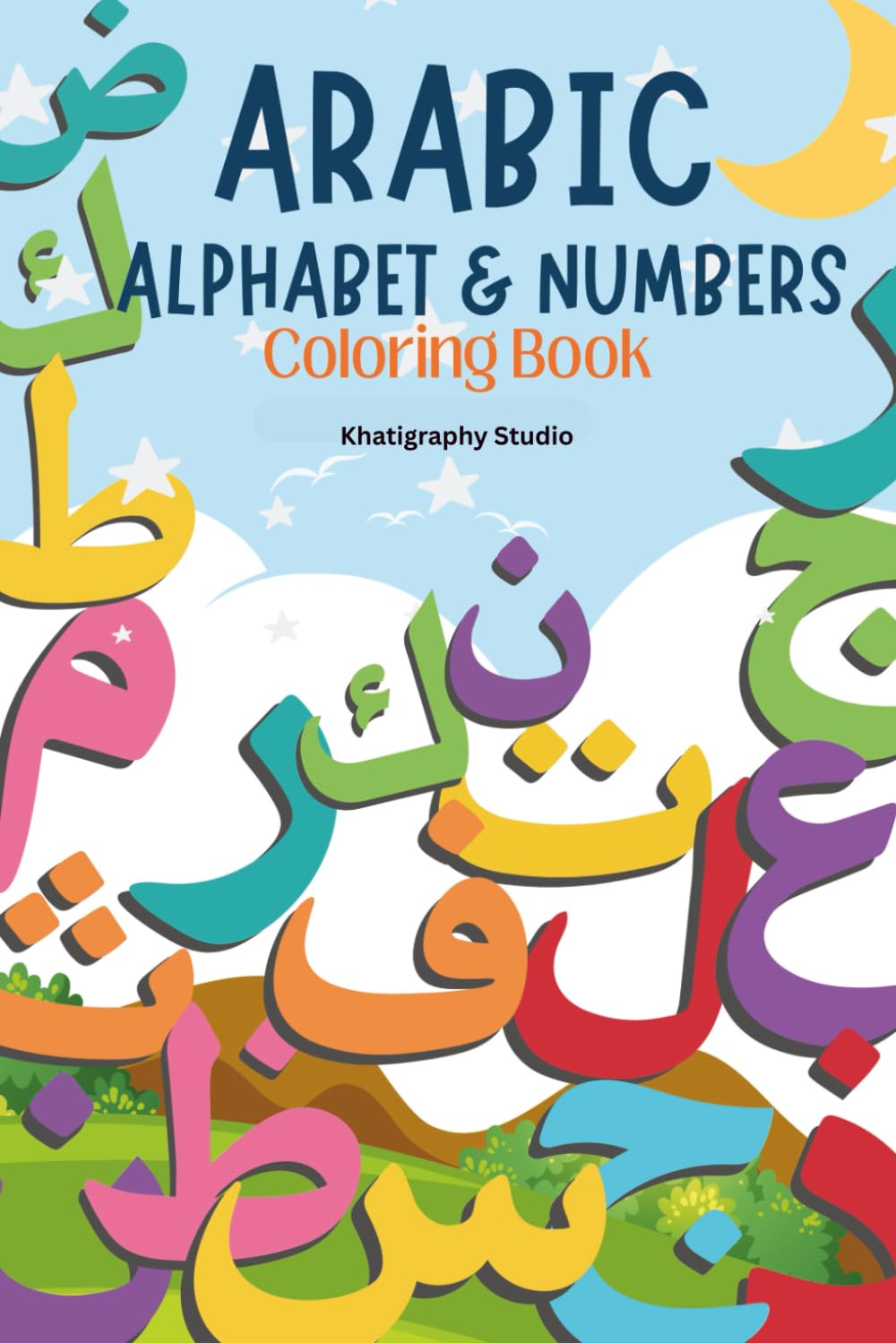 My First Arabic Alphabet & Numbers Colouring Book: Learn Arabic Letters & Numbers 1–10 with Fun Colouring Pages for Early Learning