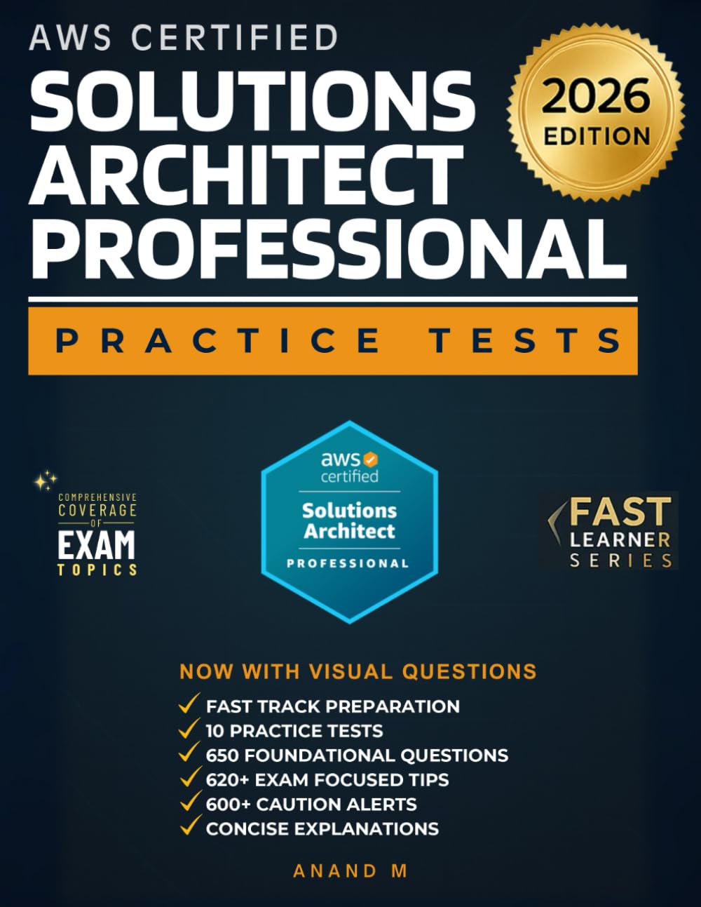 AWS CERTIFIED SOLUTION ARCHITECT PROFESSIONAL (SAP-C02) | FAST TRACK PREPARATION, 10 PRACTICE TESTS, 650 FOUNDATIONAL QUESTIONS, 620+ EXAM FOCUSED TIPS, 600+ CAUTION ALERTS AND CONCISE EXPLANATIONS