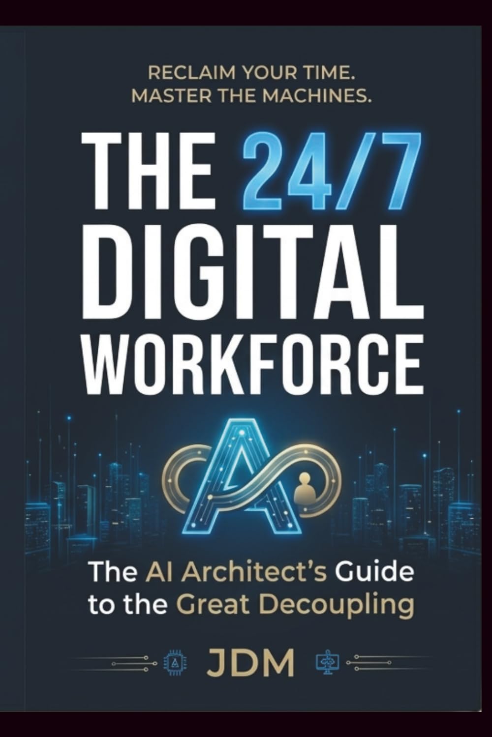 The 24/7 Digital Workforce: The AI Architect’s Guide to the Great Decoupling