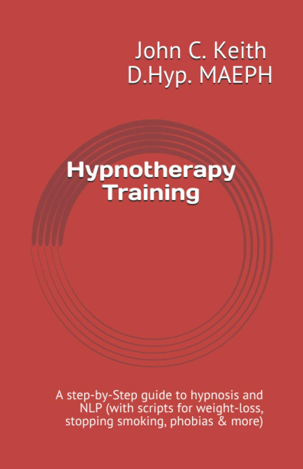 Hypnotherapy Training: A step-by-Step guide to hypnosis and NLP (with scripts for weight-loss, stopping smoking, phobias & more)