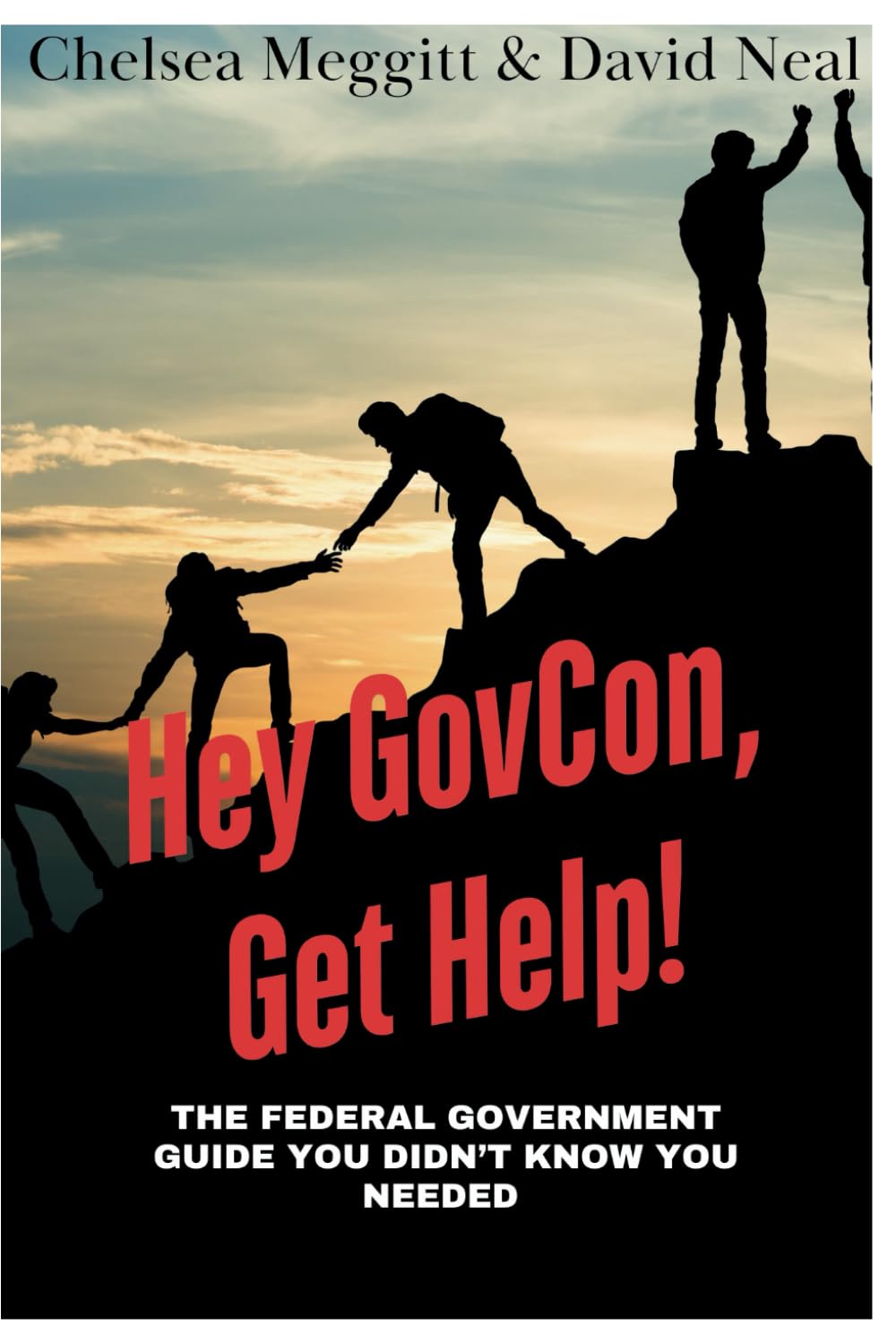 Hey GovCon, Get Help!: The Federal Contracting Guide You Didn't Know You Needed