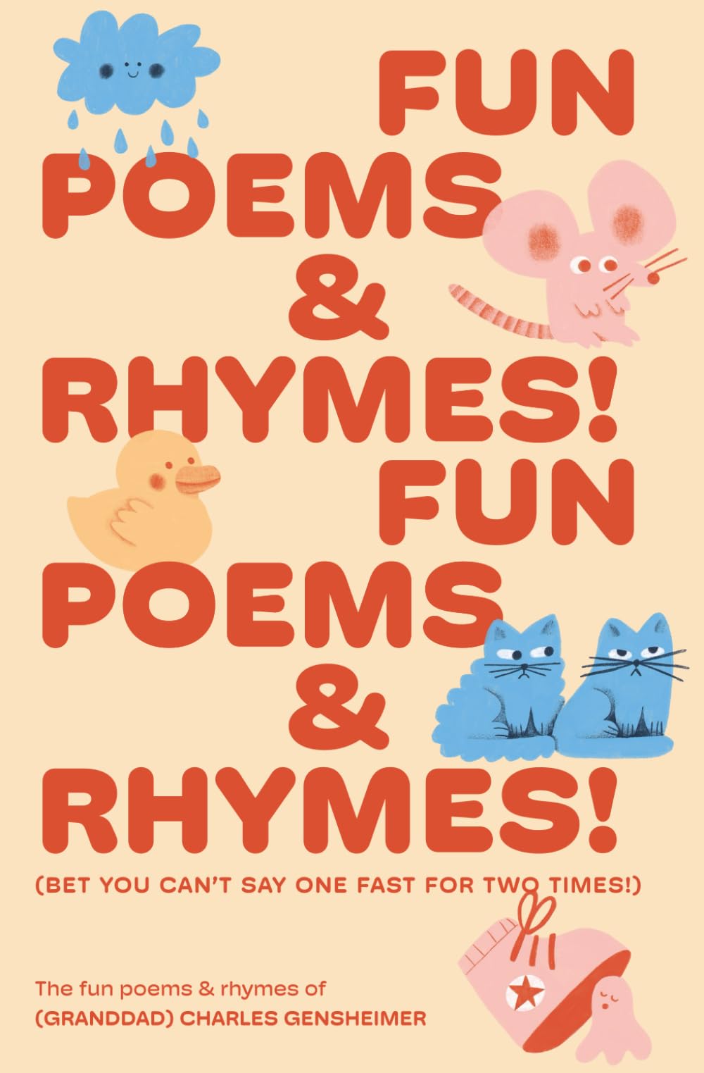 Fun Poems and Rhymes! Fun Poems and Rhymes!: (Bet you can’t say one fast for two times!)