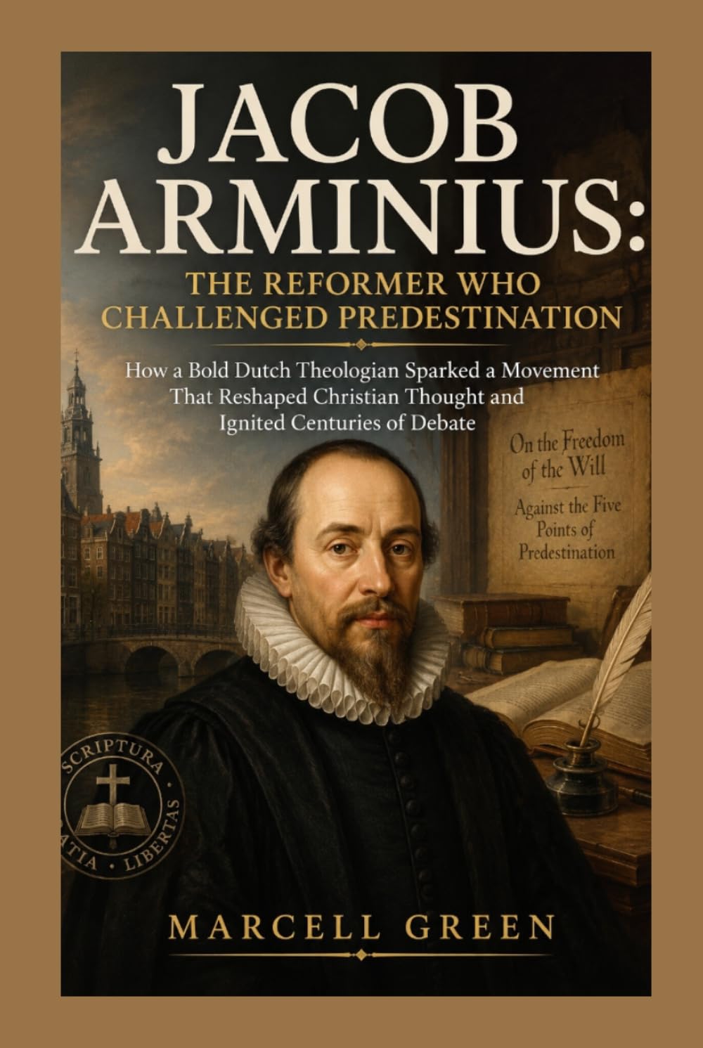 Jacob Arminius: The Reformer Who Challenged Predestination: How a Bold Dutch Theologian Sparked a Movement That Reshaped Christian Thought and Ignited Centuries of Debate