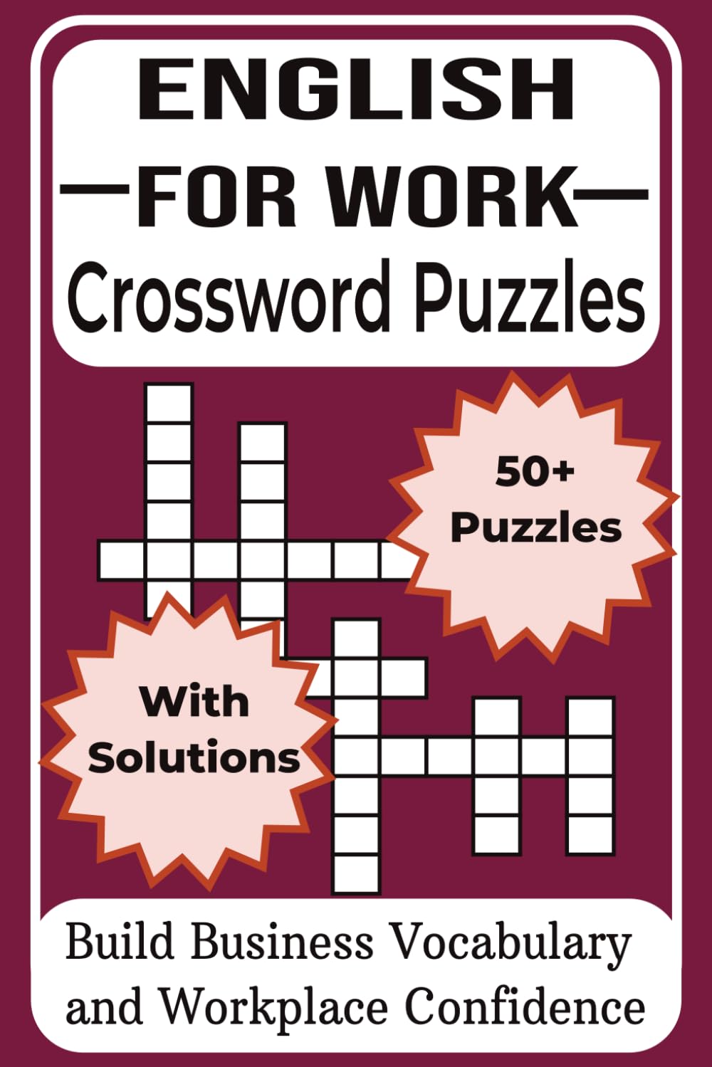 English for Work Crossword Puzzles: Business Vocabulary Crossword Puzzles for Adults, ESL Learners, and Professionals to Improve Workplace English Skills