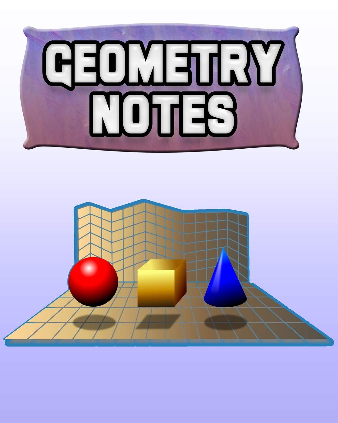 Geometry Notes: 123 Pages, Blank Journal - Notebook To Write In, 5x5 Graph Paper Alternating With College Ruled Lined Paper, Ideal Math Student Gift (School Notebooks)