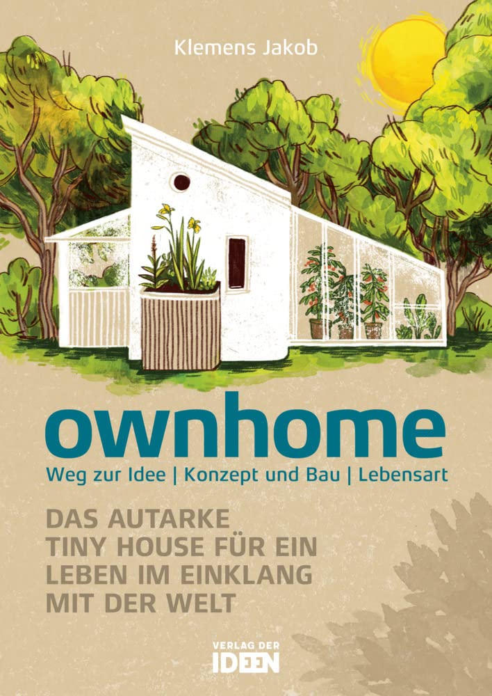 ownhome: Das autarke Tiny House für ein Leben im Einklang mit der Welt