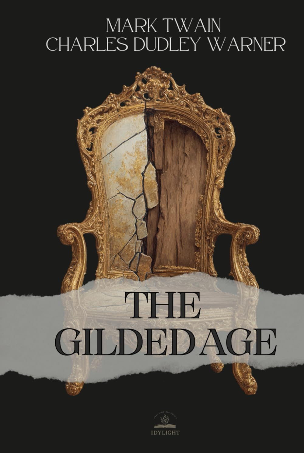 The Gilded Age: A Tale of Today - The Complete 1873 Novel That Named an Era. A Sharp, Funny, and Uncanny Portrait of America