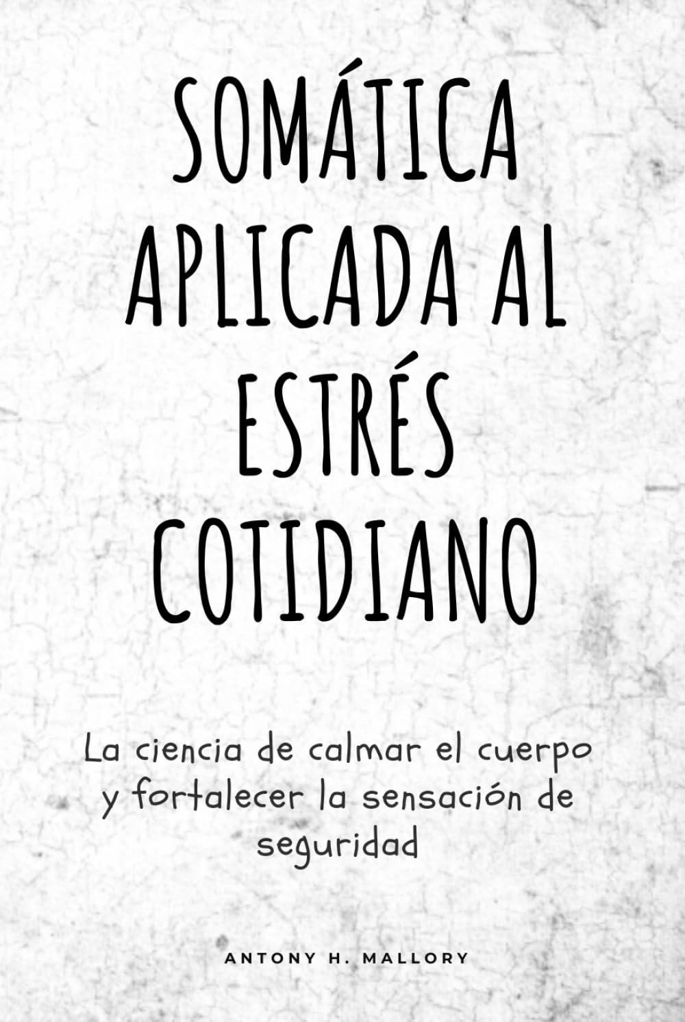 Somática aplicada al estrés cotidiano: La ciencia de calmar el cuerpo y fortalecer la sensación de seguridad
