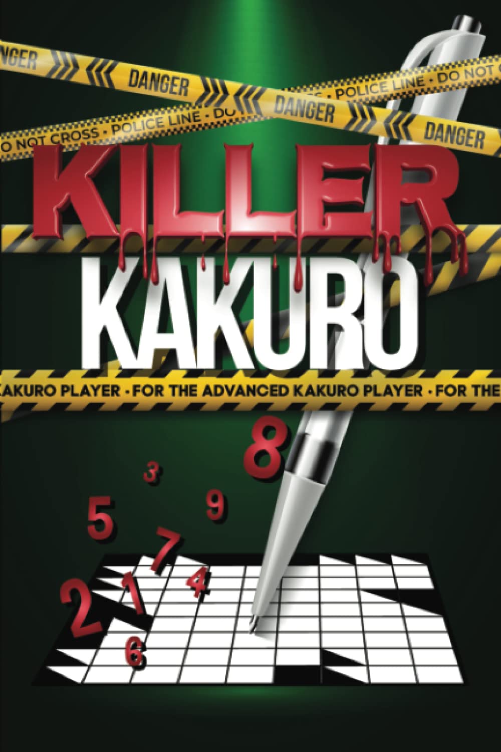 Killer Kakuro: For the Advanced Kakuro Player
