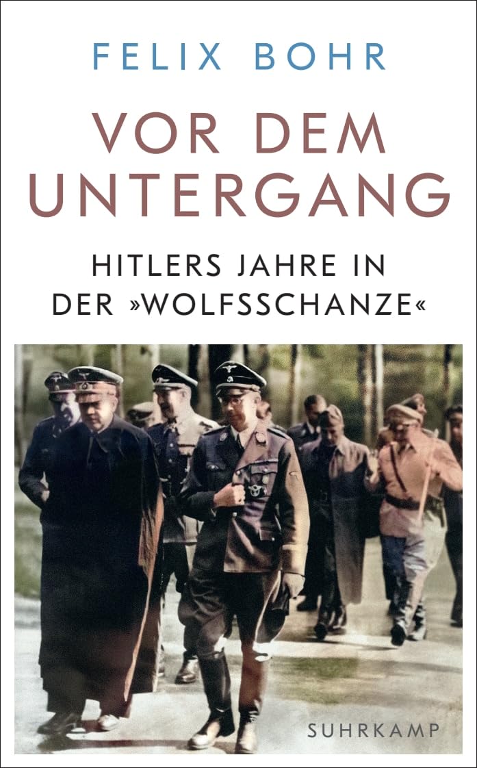 Vor dem Untergang: Hitlers Jahre in der 'Wolfsschanze'