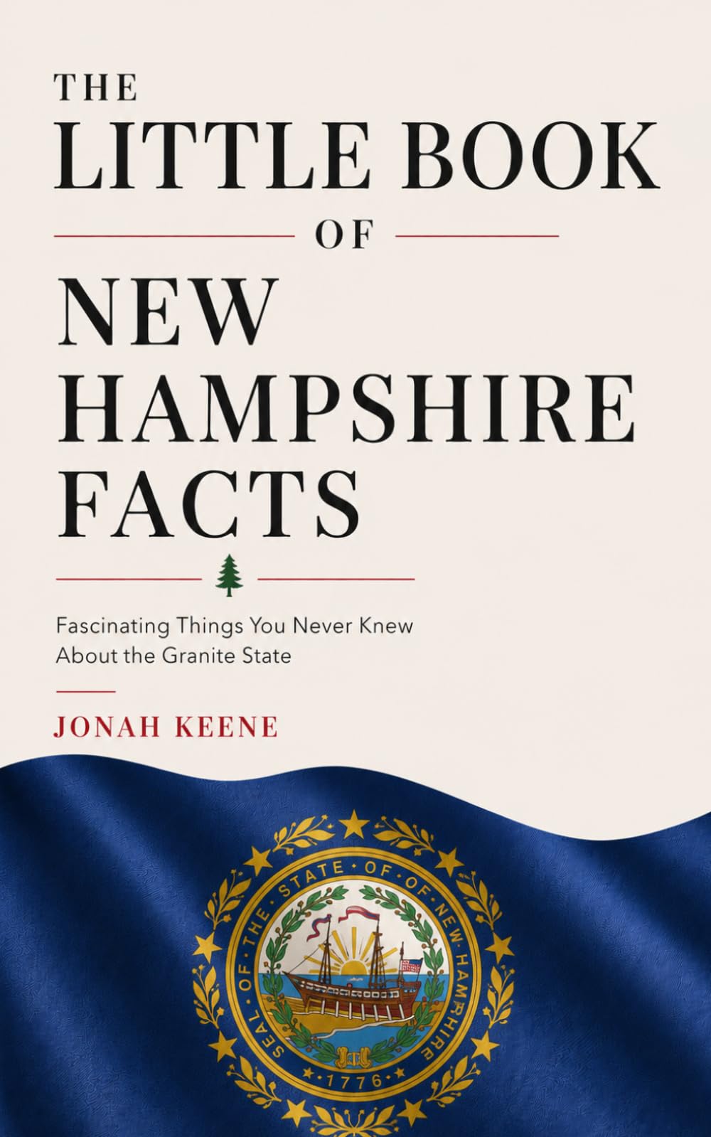 The Little Book of New Hampshire Facts: Fascinating Things You Never Knew About the Granite State (The Little Book of American Facts Series)