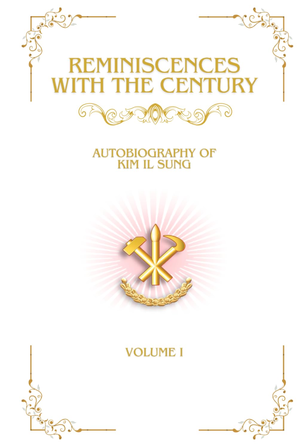 Reminiscences with the century: Autobiography of Kim Il Sung Volume I