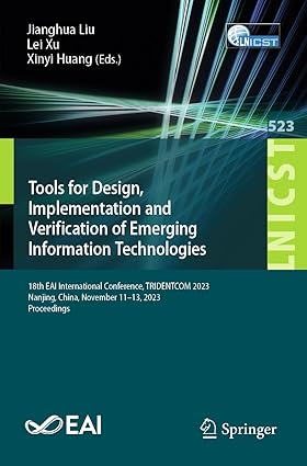 Tools for Design, Implementation and Verification of Emerging Information Technologies: 18th EAI Inteational Conference, TRIDENTCOM 2023, Nanjing, ... and Telecommunications Engineering, 523)-Wow! eBook
