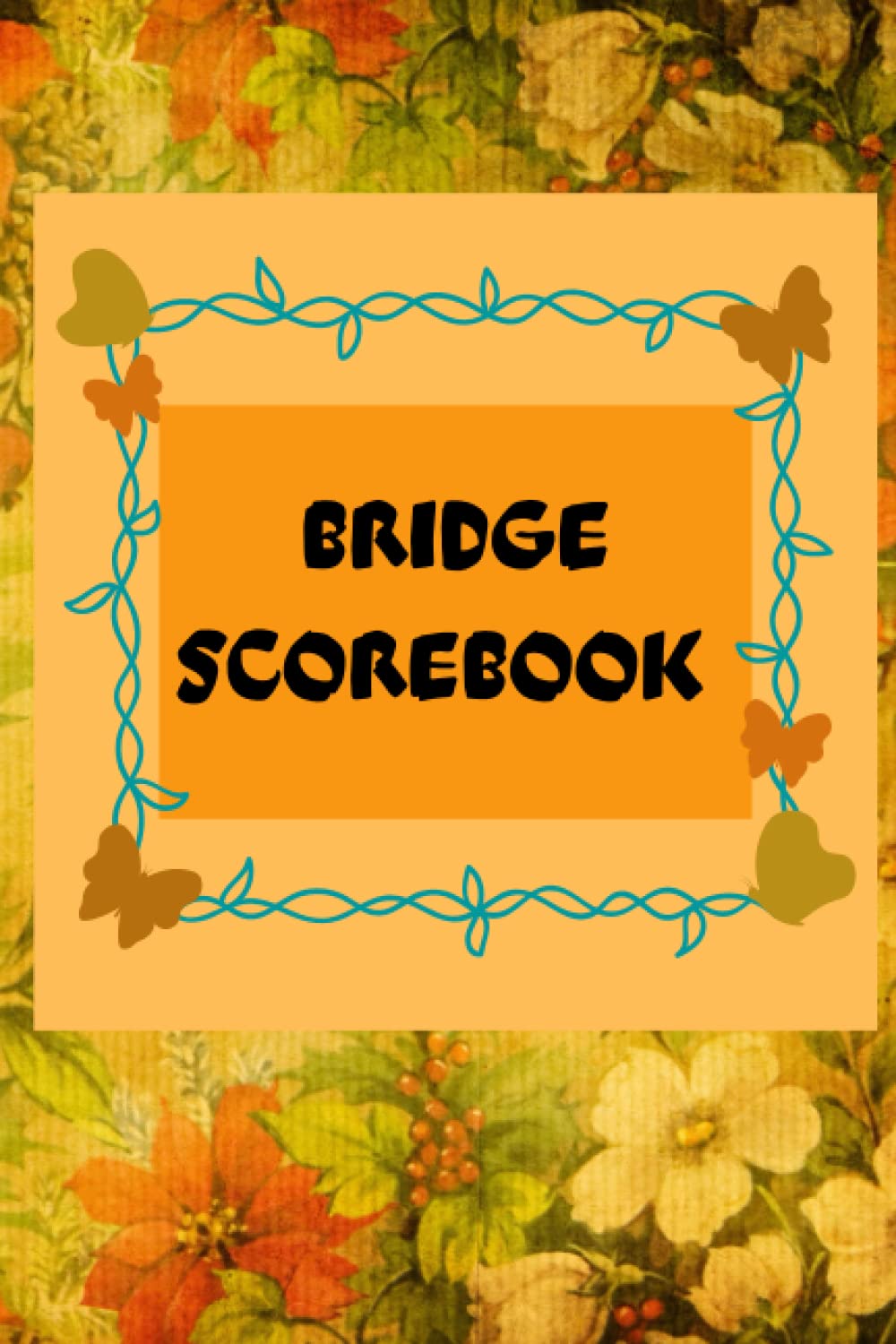 BRIDGE SCOREBOOK: Bridge Game Score Keeper Book, Yellow and Orange Flowers Cover, Gift for Bridge Players