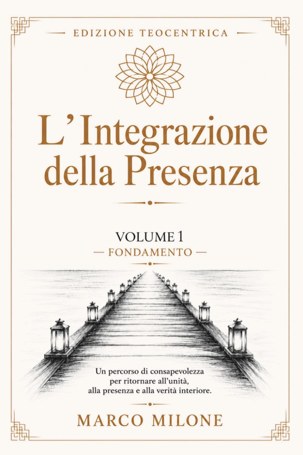 L’Integrazione della Presenza Volume 1: Un percorso di consapevolezza per ritornare all’unità, alla presenza e alla verità interiore.
