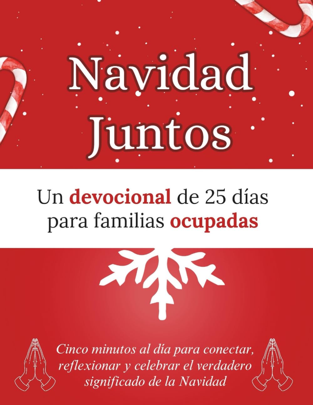 Navidad Juntos: Un devocional de 25 días para familias ocupadas: Cinco minutos al día para conectar, reflexionar y celebrar el verdadero significado de la Navidad (Libros devocionales de Navidad)