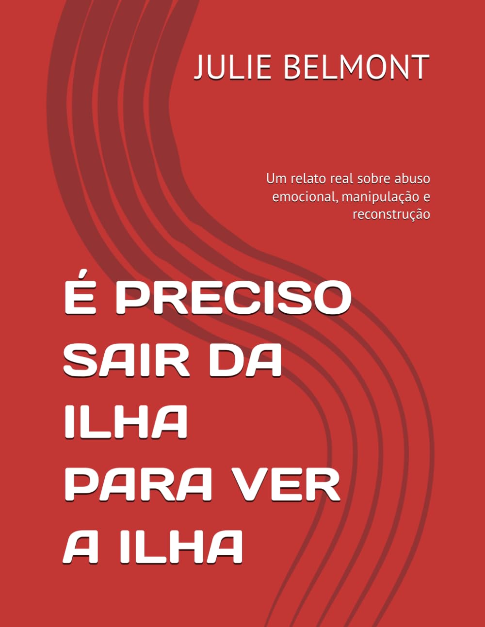 É PRECISO SAIR DA ILHA PARA VER A ILHA: Um relato real sobre abuso emocional, manipulação e reconstrução