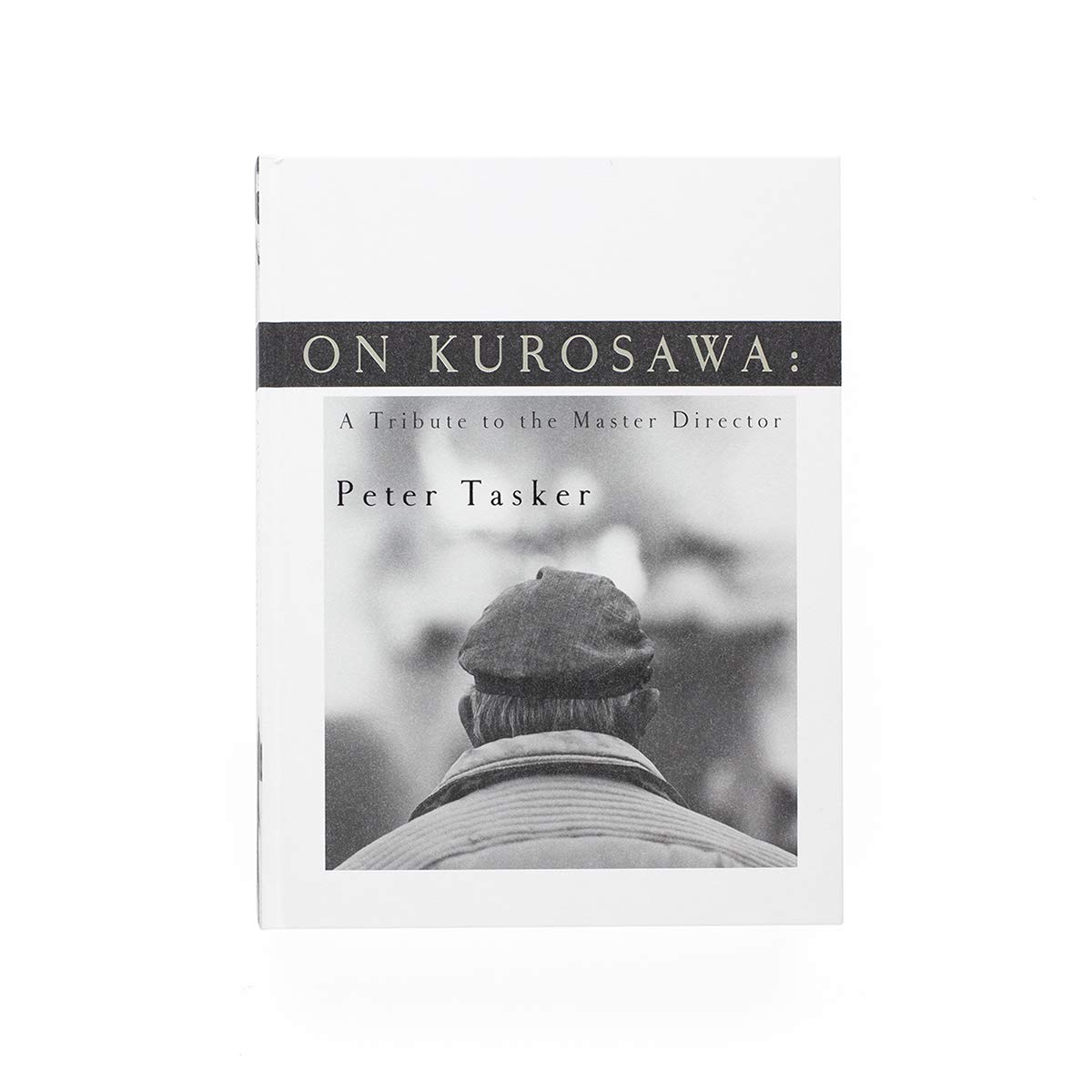 ON KUROSAWA: A Tribute to the Master Director: Peter Tasker
