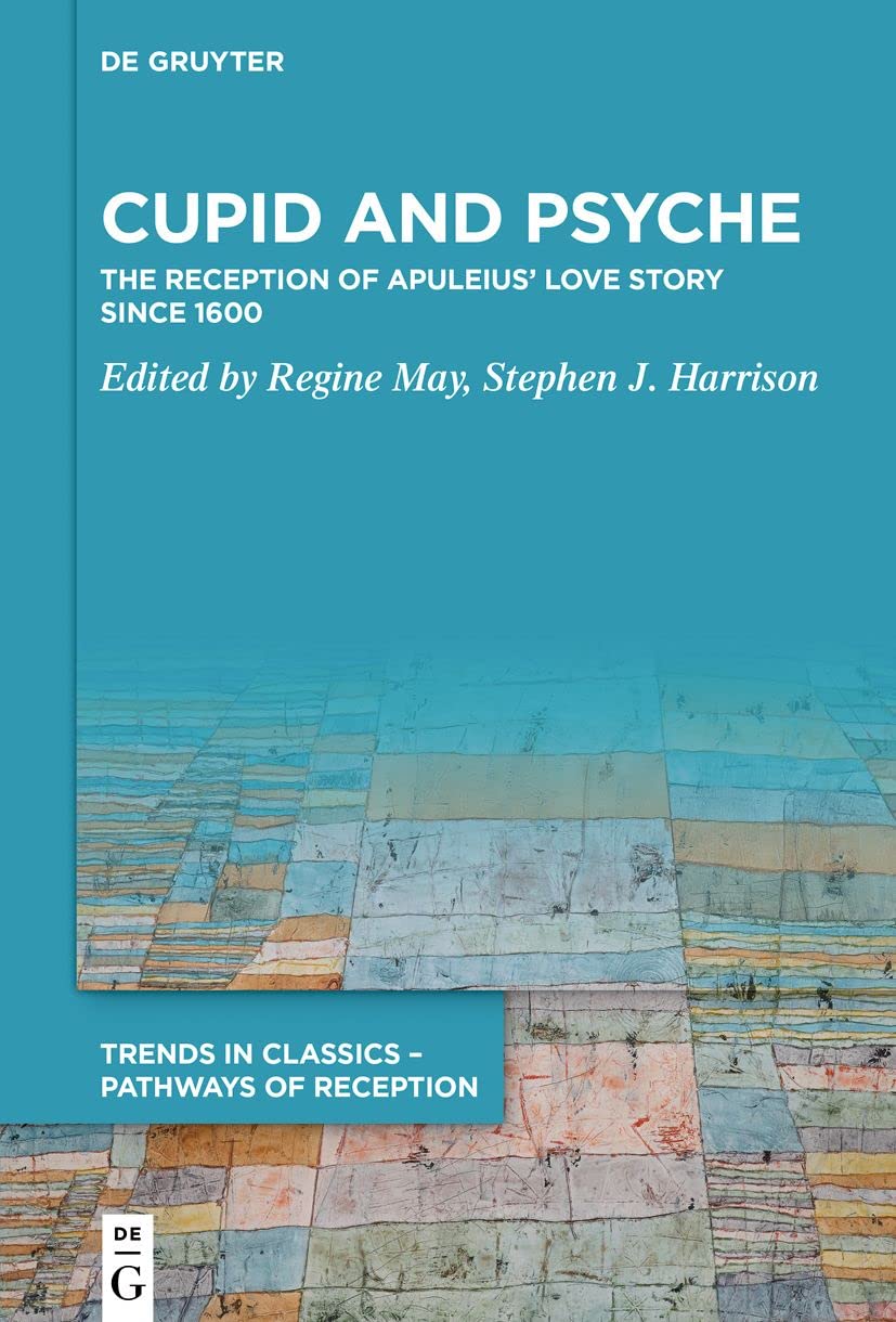Cupid and Psyche: The Reception of Apuleius’ Love Story since 1600: 1 (Trends in Classics – Pathways of Reception, 1)